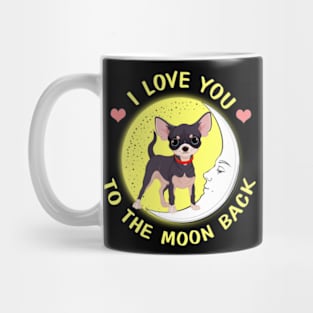 I Love You To The Moon And Back Chihuahua Mug